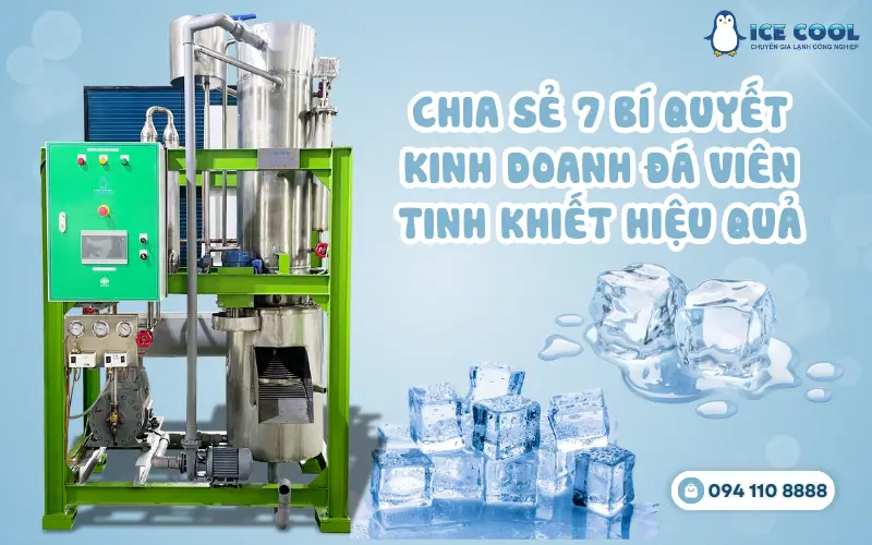 Chia sẻ 7 bí quyết kinh doanh đá viên tinh khiết hiệu quả