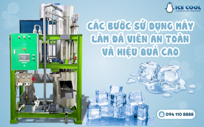 Các bước sử dụng máy làm đá viên an toàn và hiệu quả cao