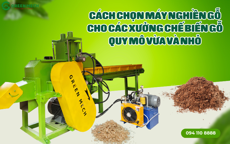 Cách chọn máy nghiền gỗ cho các xưởng chế biến gỗ quy mô vừa và nhỏ