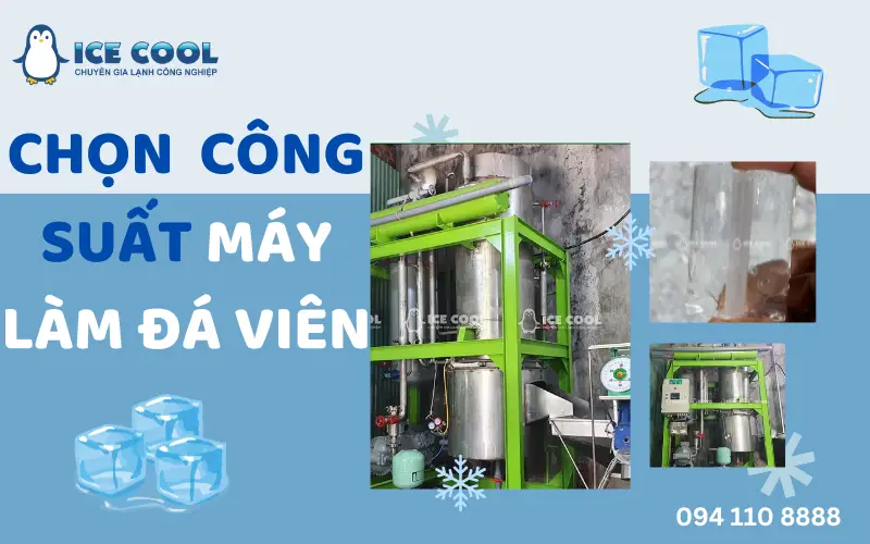 Chọn công suất máy làm đá viên phù hợp cho từng quy mô sản xuất