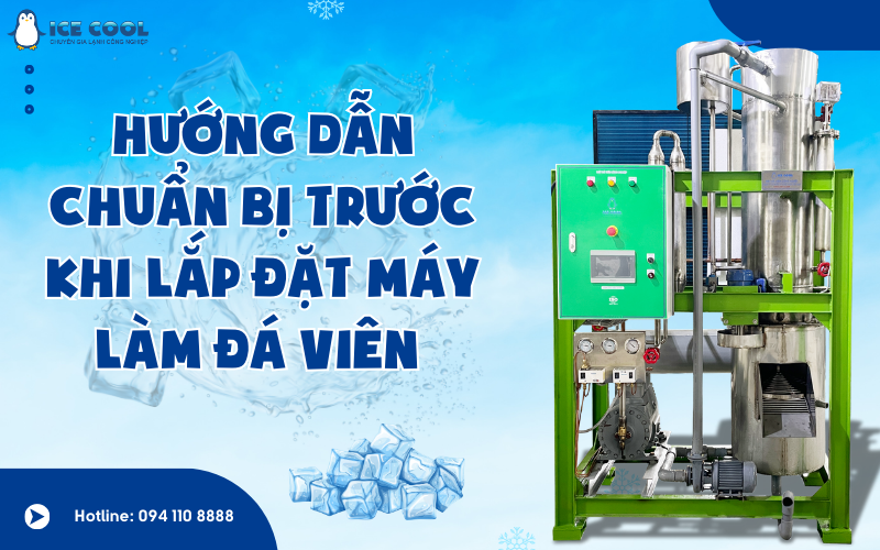 Hướng dẫn chuẩn bị trước khi lắp đặt máy làm đá viên