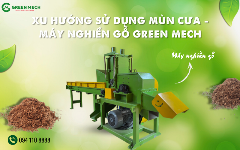 Xu hướng sử dụng mùn cưa và máy nghiền gỗ GREEN MECH