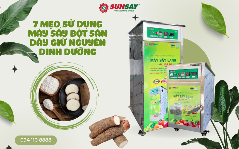 7 mẹo sử dụng máy sấy bột sắn dây giữ nguyên dinh dưỡng