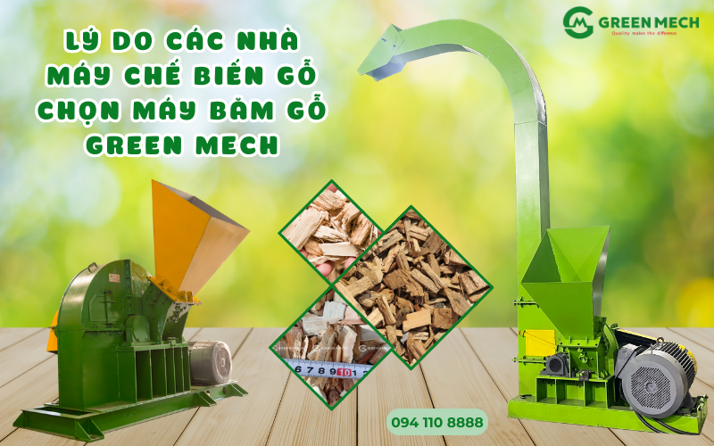 Lý do các nhà máy chế biến gỗ chọn máy băm gỗ GREEN MECH