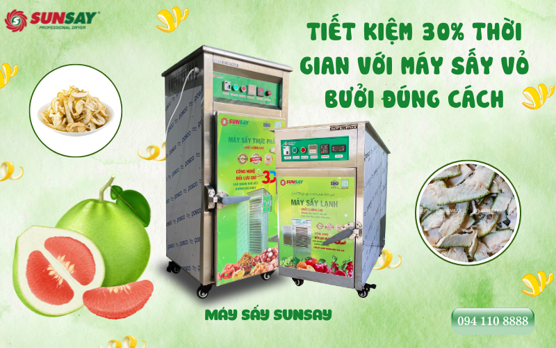 Tiết kiệm 30% thời gian với máy sấy vỏ bưởi đúng cách