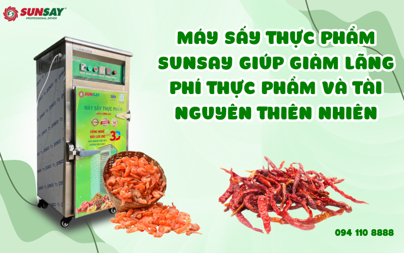 Máy sấy thực phẩm SUNSAY giúp giảm lãng phí thực phẩm và tài nguyên thiên nhiên