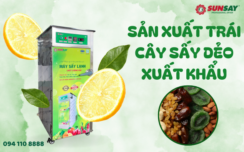 Quy trình sản xuất trái cây sấy dẻo xuất khẩu đạt chuẩn quốc tế