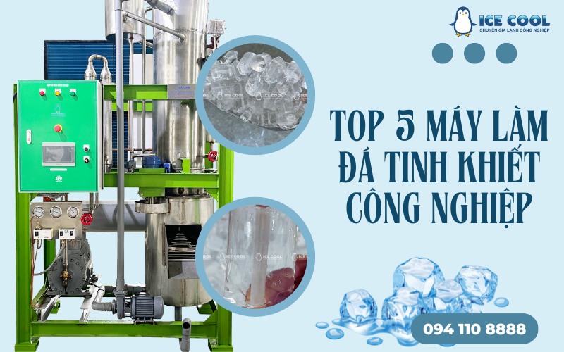 Top 5 máy làm đá tinh khiết công nghiệp được ưa chuộng nhất