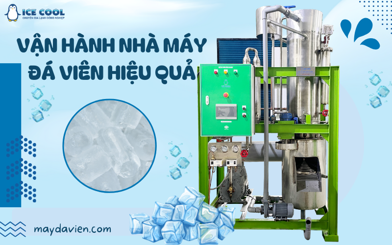 Vận hành nhà máy đá viên hiệu quả