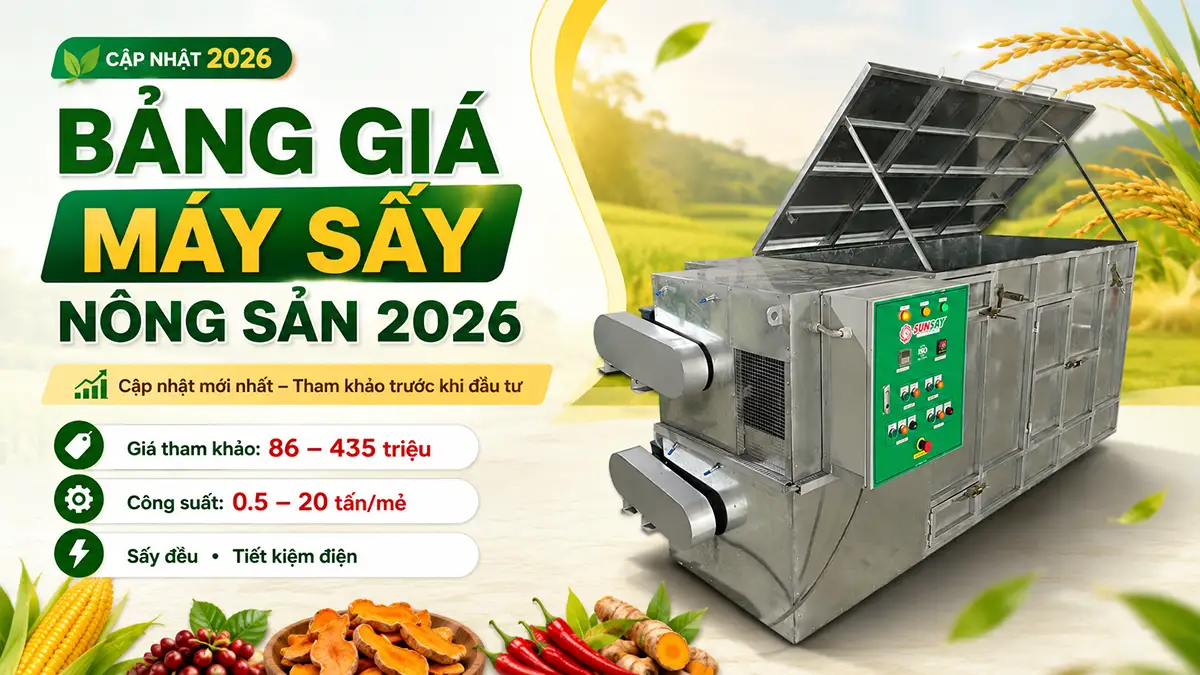 Bảng giá máy sấy nông sản mới nhất 2026 – Tham khảo trước khi đầu tư