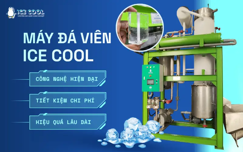 ICE COOL – Máy đá viên giúp giảm chi phí đầu tư lâu dài cho nhiều khách hàng trong nước và ngoài nước