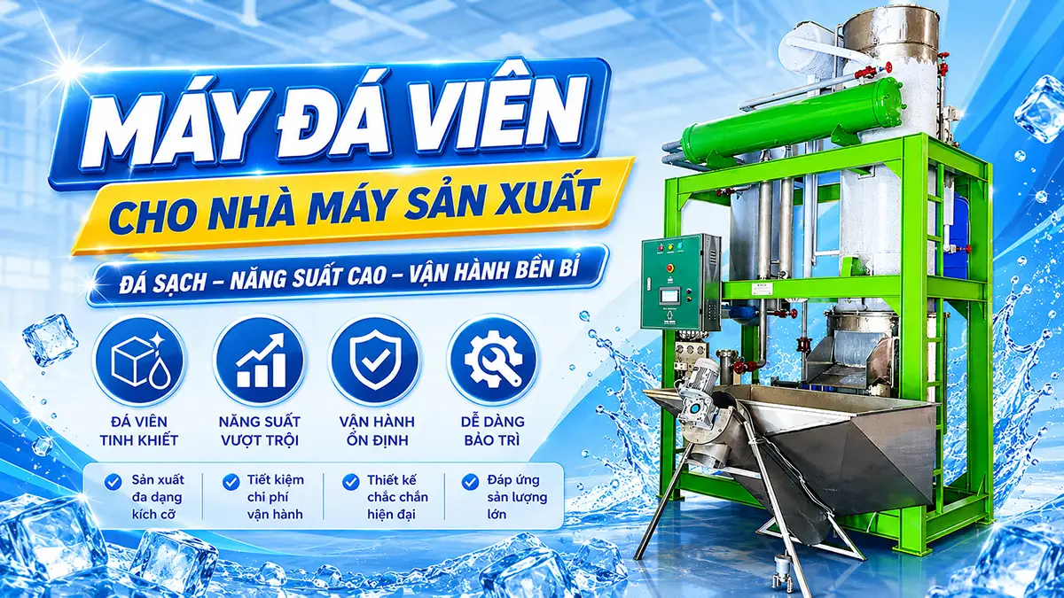 Kinh nghiệm chọn mua máy đá viên cho nhà máy sản xuất quy mô vừa và lớn