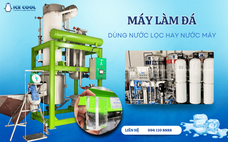 Máy làm đá dùng nước lọc hay nước máy và các tiêu chuẩn nước đầu vào cần biết