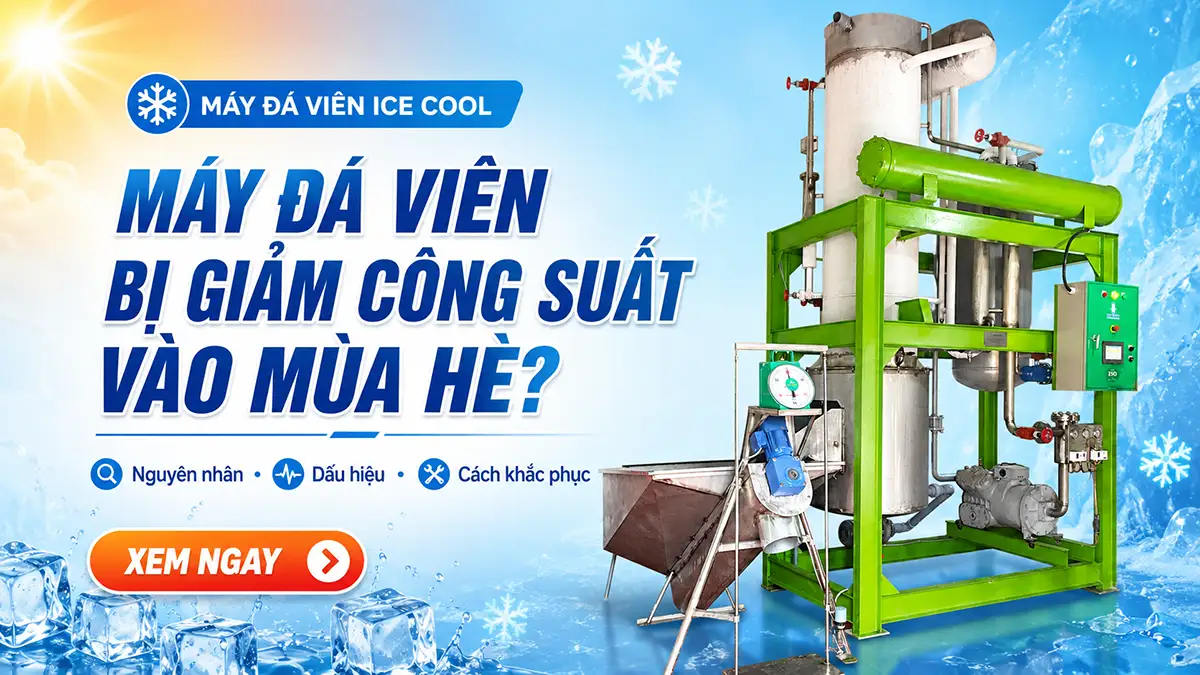 Máy đá viên bị giảm công suất vào mùa hè nắng nóng: Nguyên nhân và cách khắc phục
