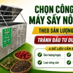 Cách chọn công suất máy sấy nông sản theo sản lượng thực tế để tránh đầu tư dư hoặc thiếu Chọn công suất máy sấy nông sản