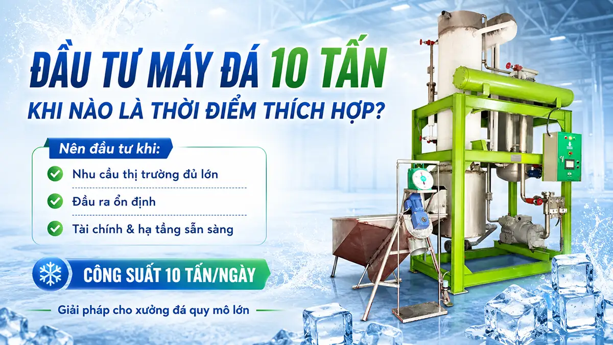 Đầu tư máy đá 10 tấn: Khi nào là thời điểm thích hợp?
