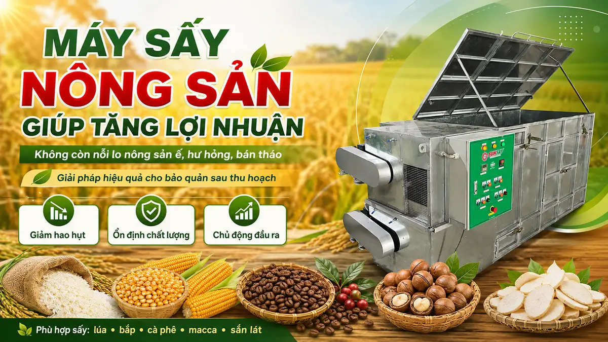 Máy sấy nông sản giúp tăng lợi nhuận: Không còn nỗi lo nông sản ế, hư hỏng, bán tháo