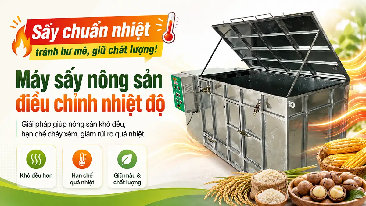 Máy sấy nông sản điều chỉnh nhiệt độ giúp tránh hư mẻ sấy do quá nhiệt