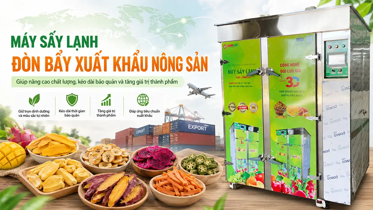 Máy sấy lạnh hỗ trợ xuất khẩu nông sản – Giải pháp nâng chất lượng sản phẩm trước áp lực tiêu chuẩn quốc tế