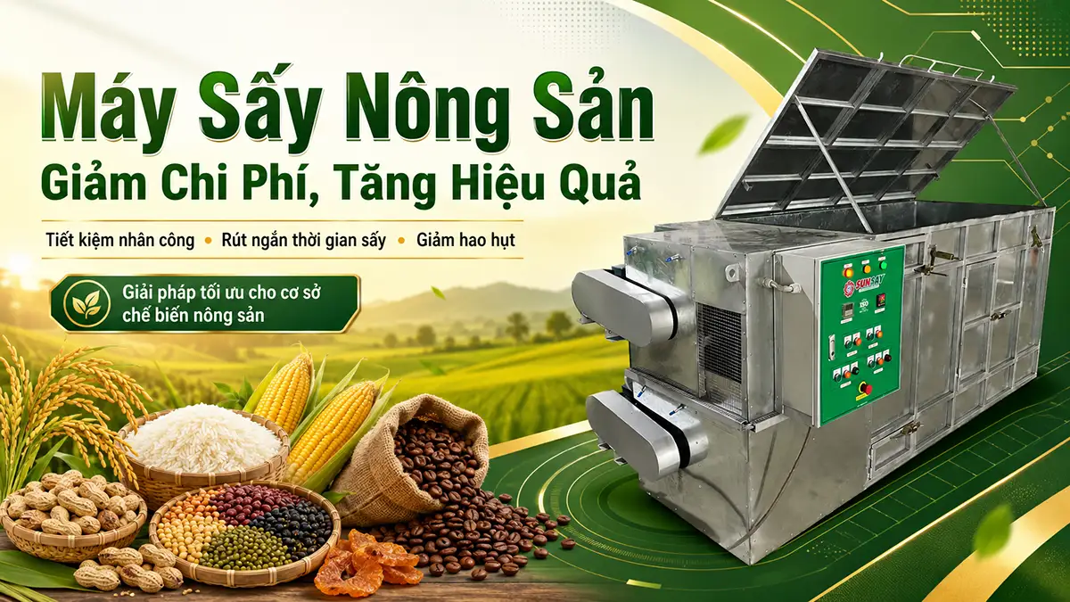Máy sấy nông sản giúp giảm chi phí nhân công và thời gian sản xuất