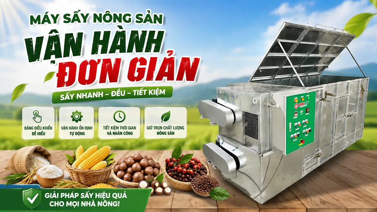Máy sấy nông sản vận hành đơn giản – Giải pháp hiện đại hóa sản xuất nông nghiệp
