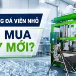 Mở xưởng đá viên nhỏ nên mua máy mới hay máy đã qua sử dụng? Mở xưởng đá viên nhỏ nên mua máy mới