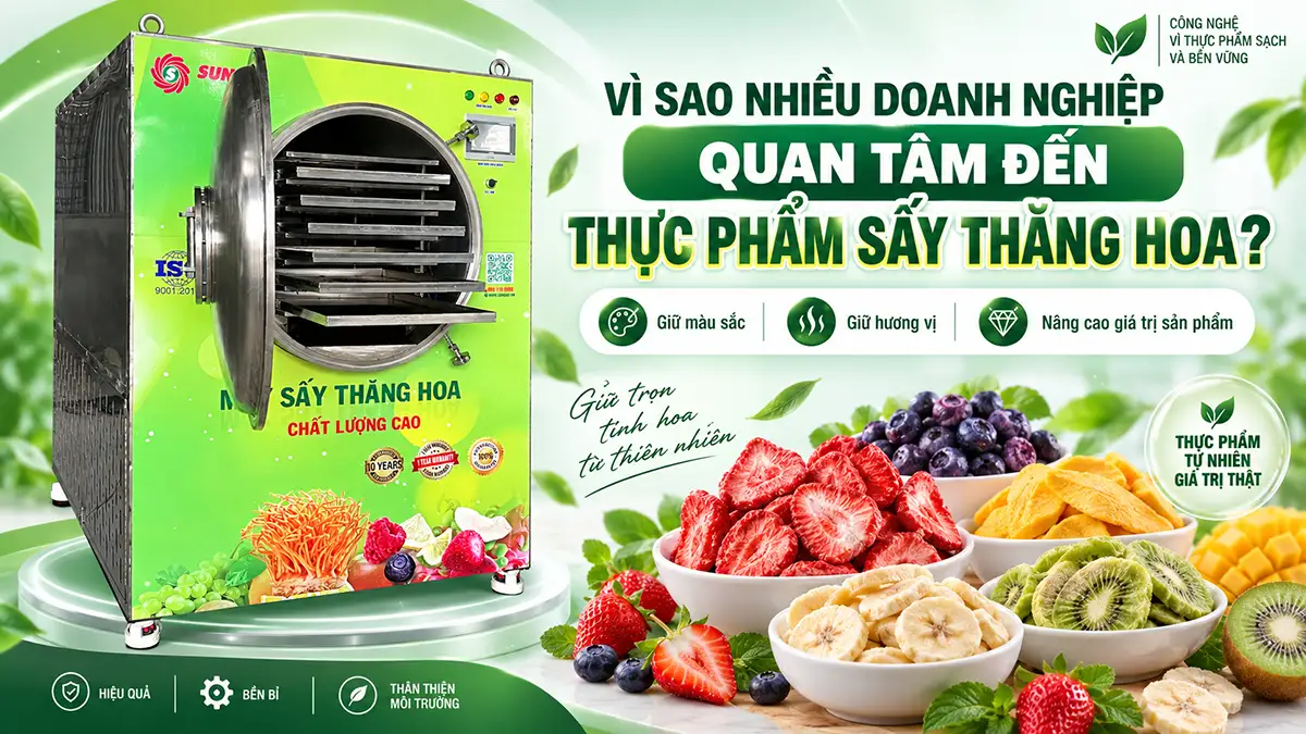 Vì sao nhiều doanh nghiệp quan tâm đến thực phẩm sấy thăng hoa?