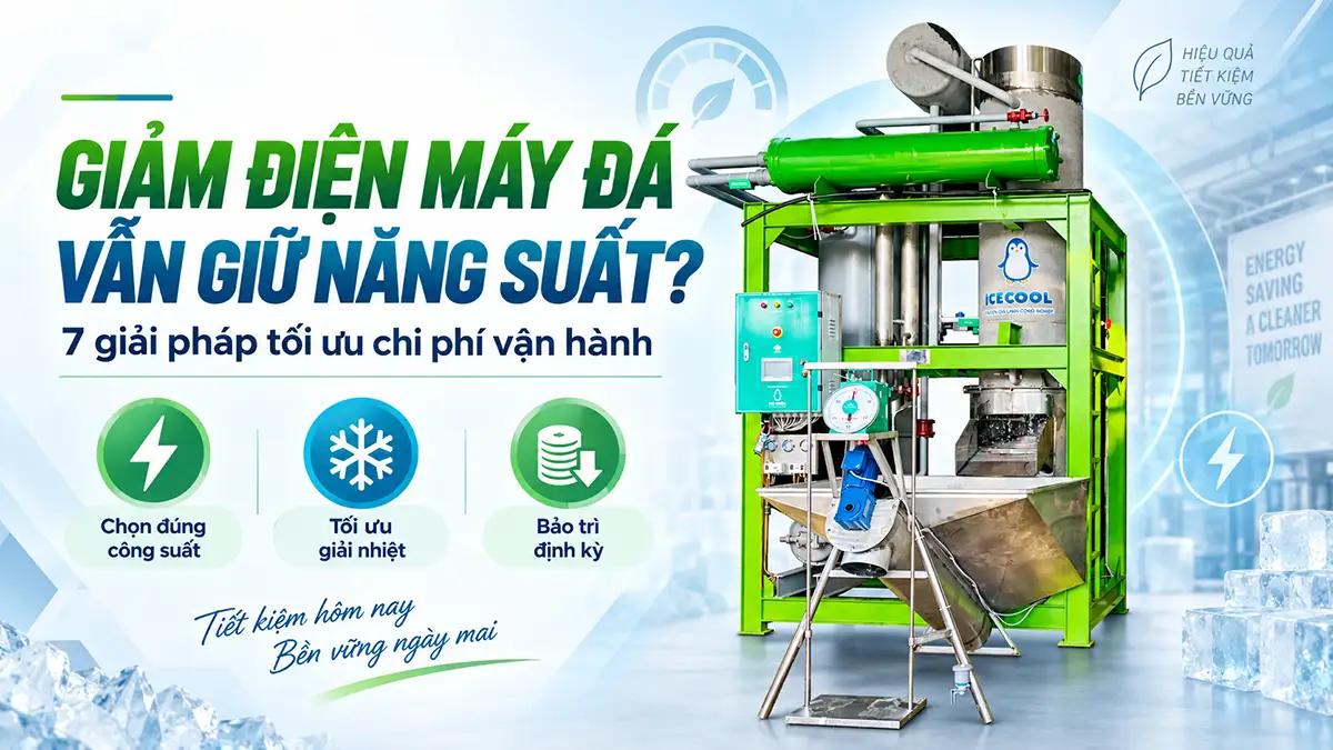Làm sao giảm điện năng tiêu thụ của máy đá mà vẫn đảm bảo năng suất?