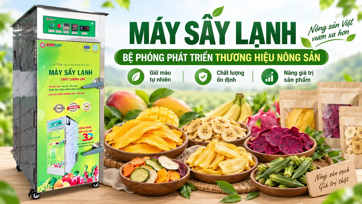 Đầu tư máy sấy lạnh để phát triển thương hiệu nông sản