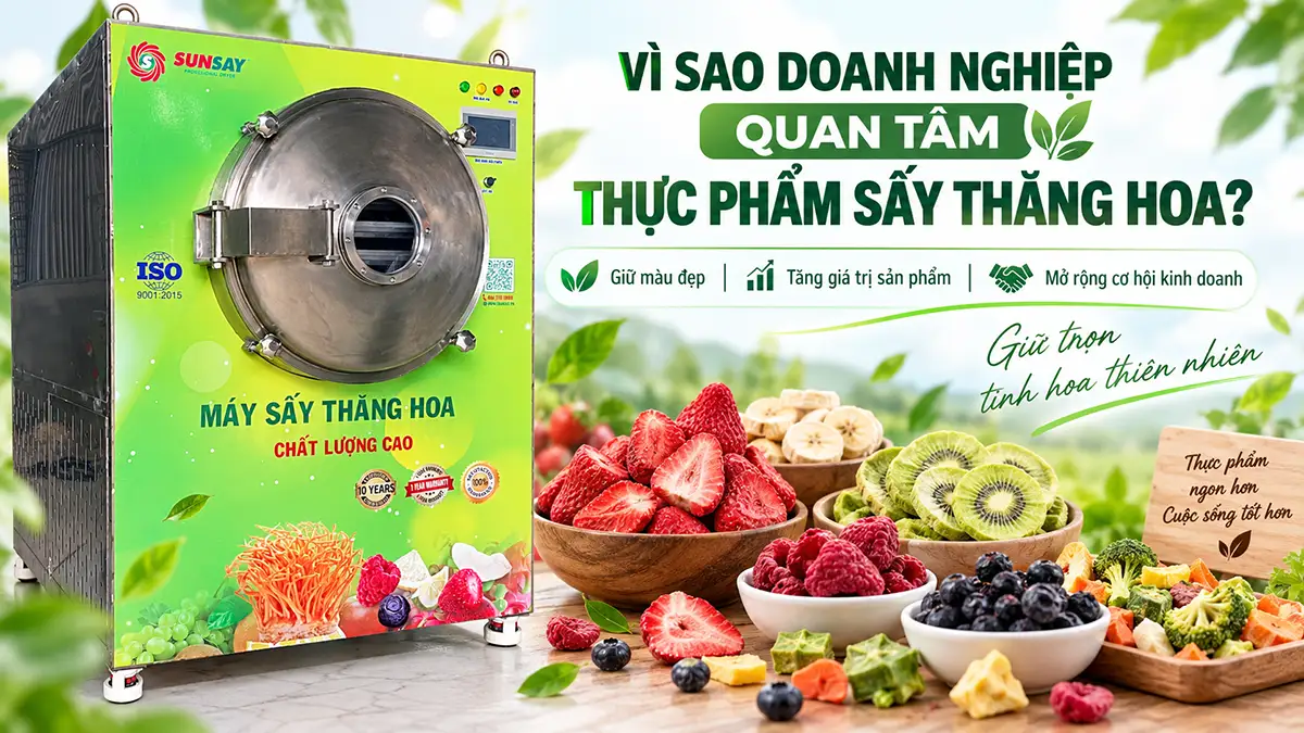 Vì sao nhiều doanh nghiệp quan tâm đến thực phẩm sấy thăng hoa?